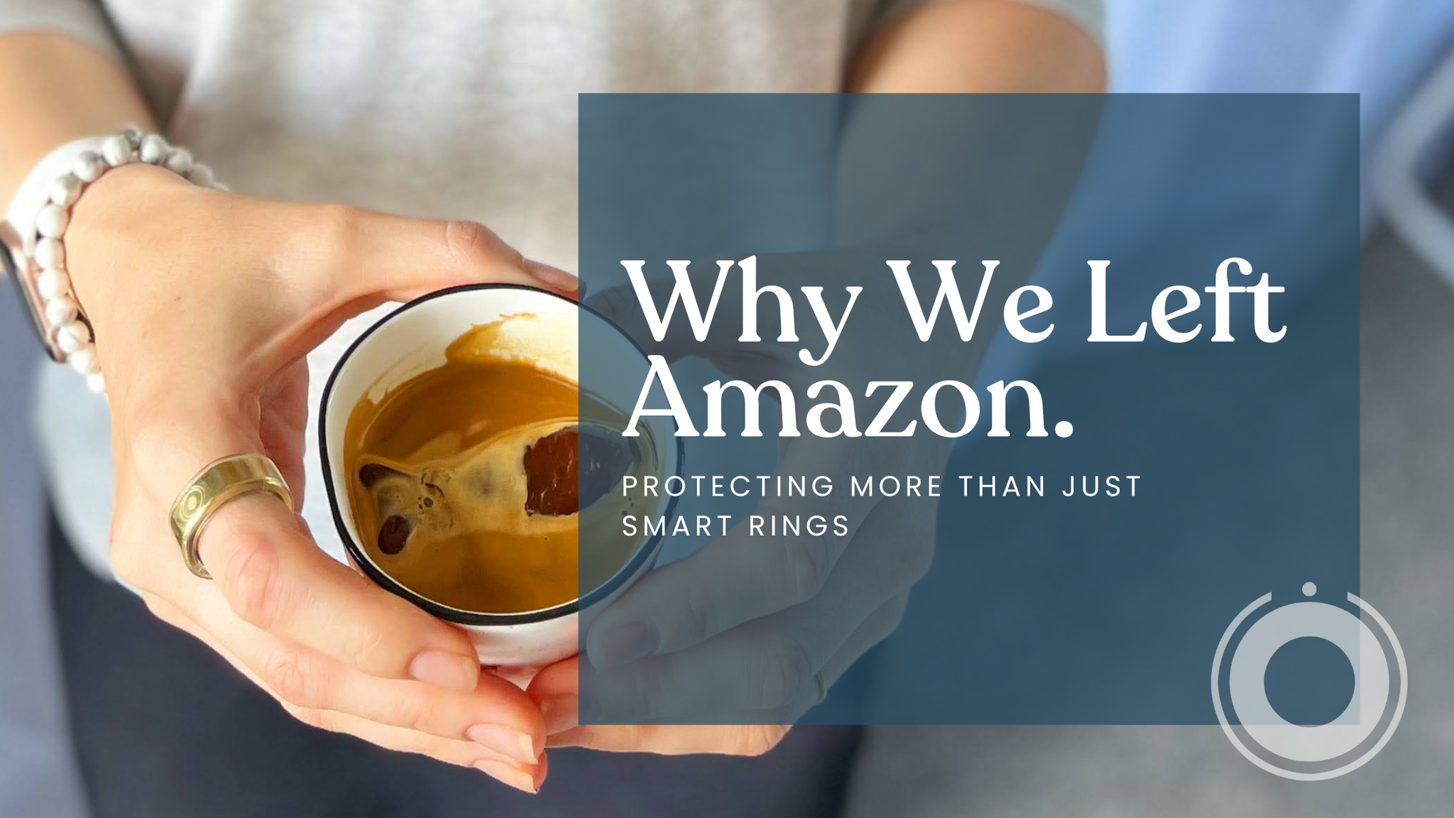 Why We Left Amazon: Protecting More Than Just Smart Rings