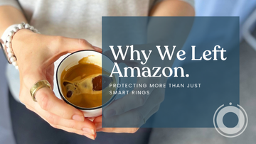 Why We Left Amazon: Protecting More Than Just Smart Rings