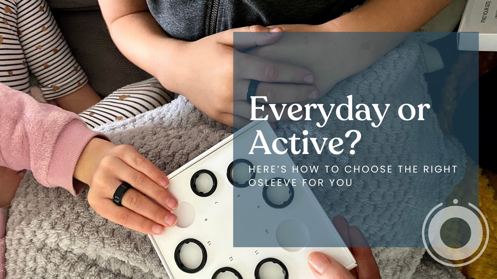 Everyday or Active? Here’s How to Choose the Right OSleeve for You